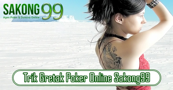 Trik Gretak Poker Online Sakong99